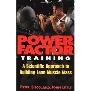 Peter Sisco, Power Factor Training : A Scientific Approach to Building Lean Muscle Mass (Repost) 