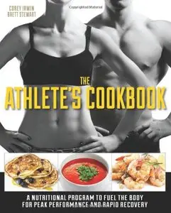 The Athlete's Cookbook: A Nutritional Program to Fuel the Body for Peak Performance and Rapid Recovery
