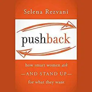 Pushback: How Smart Women Ask - and Stand Up - for What They Want [Audiobook]
