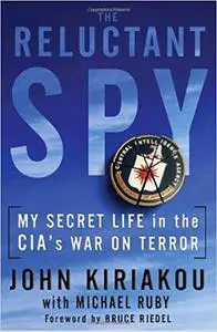 The Reluctant Spy: My Secret Life in the CIA's War on Terror