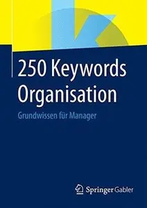 250 Keywords Organisation: Grundwissen für Manager (Repost)