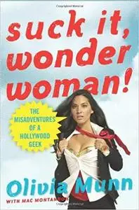 Suck It, Wonder Woman!: The Misadventures of a Hollywood Geek