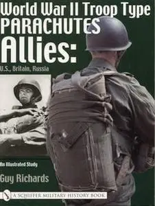 World War II Troop Type Parachutes Volume Two Allies: U.S., Britain, Russia. An Illustrated Study