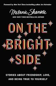 On the Bright Side: Stories about Friendship, Love, and Being True to Yourself