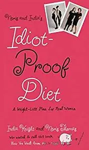 Neris and India's Idiot-Proof Diet: A Weight-Loss Plan for Real Women