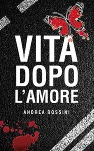 Andrea Rossini - Vita dopo l'amore