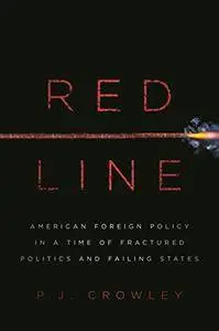 Red Line: American Foreign Policy in a Time of Fractured Politics and Failing States