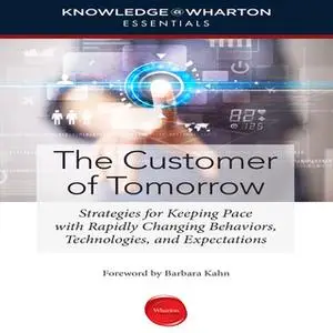 «The Customer Tomorrow» by Knowledge Wharton