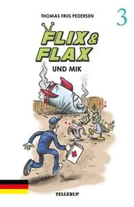 «Flix & Flax - Band 3: Flix & Flax und Mik» by Thomas Friis Pedersen