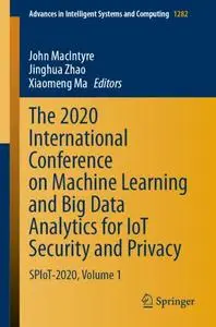 The 2020 International Conference on Machine Learning and Big Data Analytics for IoT Security and Privacy: SPIoT-2020, Volume 1
