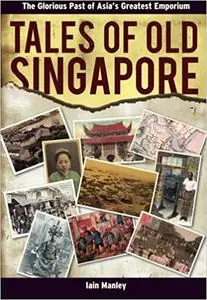 Tales of Old Singapore: The Glorious Past of Asia's Greatest Emporium
