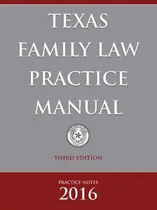 Texas Family Law Practice Manual, Practice Notes 2016