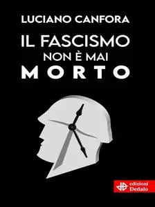Luciano Canfora - Il fascismo non è mai morto