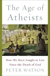 The Age of Atheists: How We Have Sought to Live Since the Death of God (repost)
