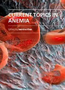 "Current Topics in Anemia" ed. by Jesmine Khan