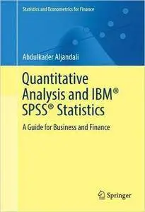 Quantitative Analysis and IBM® SPSS® Statistics: A Guide for Business and Finance