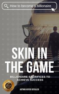 Skin in The Game: Billionaire Sacrifices to Achieve Success