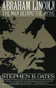Abraham Lincoln: The Man Behind the Myths