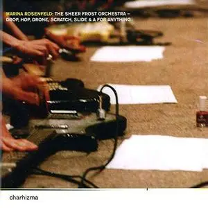Marina Rosenfeld: The Sheer Frost Orchestra - Drop, Hop, Drone, Scratch, Slide & A For Anything (2002) {charhizma}
