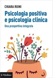 Chiara Ruini - Psicologia positiva e psicologia clinica: Una prospettiva integrata