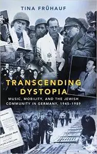 Transcending Dystopia: Music, Mobility, and the Jewish Community in Germany, 1945-1989