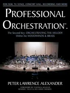 Professional Orchestration Vol 2B: The Second Key: Orchestrating the Melody Within the Woodwinds & Brass