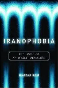 Iranophobia: The Logic of an Israeli Obsession (Stanford Studies in Middle Eastern and I)