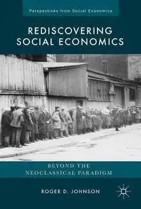Rediscovering Social Economics: Beyond the Neoclassical Paradigm (Perspectives from Social Economics)