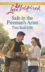 «Safe in the Fireman's Arms» by Tina Radcliffe