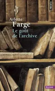 Arlette Farge, "Le goût de l'archive"