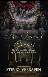 The Queen’s Consort: The Story of Mary Queen of Scots and Lord Darnley