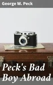 «Peck's Bad Boy Abroad» by George W.Peck