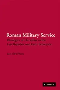 Roman Military Service: Ideologies of Discipline in the Late Republic and Early Principate (repost)