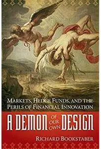 A Demon of Our Own Design: Markets, Hedge Funds, and the Perils of Financial Innovation [Repost]
