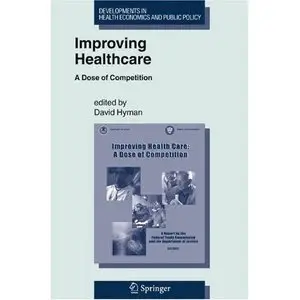 "Improving Healthcare: A Dose of Competition (Developments in Health Economics and Public Policy)" (Repost)