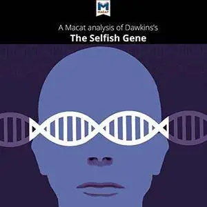 A Macat Analysis of Richard Dawkins' The Selfish Gene [Audiobook]