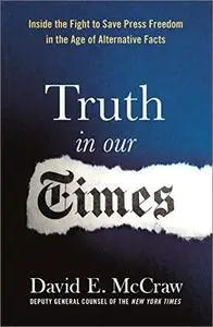 Truth in Our Times: Inside the Fight for Press Freedom in the Age of Alternative Facts