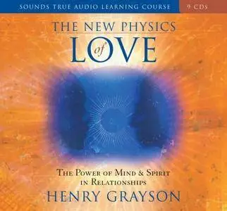 The New Physics of Love: The Power of Mind and Spirit in Relationships [Audiobook]