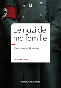 Le nazi de ma famille : Enquête sur un SS français - Priscille Cuche
