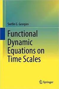 Functional Dynamic Equations on Time Scales