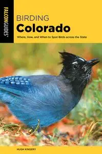 Birding Colorado: Where, How, and When to Spot Birds across the State, 2nd Edition