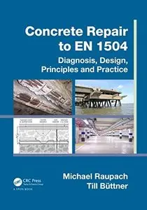 Concrete Repair to EN 1504: Diagnosis, Design, Principles and Practice
