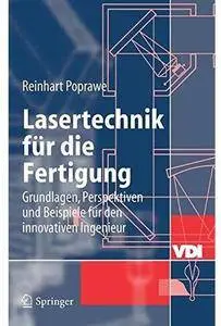 Lasertechnik für die Fertigung: Grundlagen, Perspektiven und Beispiele für den innovativen Ingenieur [Repost]