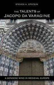 The Talents of Jacopo Da Varagine : A Genoese Mind in Medieval Europe
