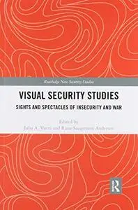 Visual Security Studies: Sights and Spectacles of Insecurity and War (Routledge New Security Studies)