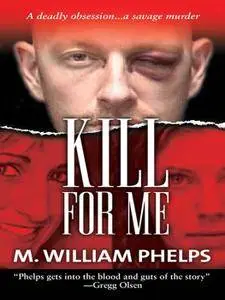 Kill For Me (Pinnacle True Crime)