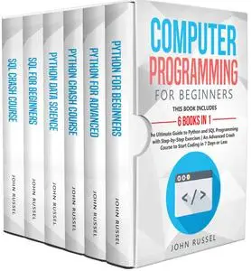 Computer Programming for Beginners: 6 Books in 1: The Ultimate Guide to Python and SQL Programming with Step-by-Step Exercises