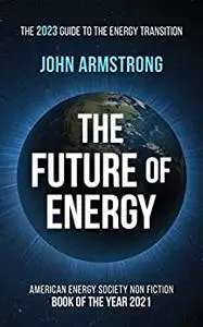 The Future of Energy : The 2023 guide to the energy transition.