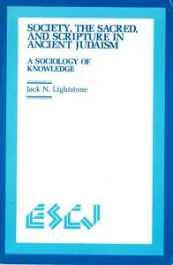 Society, the Sacred and Scripture in Ancient Judaism: A Sociology of Knowledge 