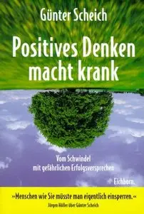 Positives Denken macht krank: vom Schwindel mit gefährlichen Erfolgsversprechen (repost)